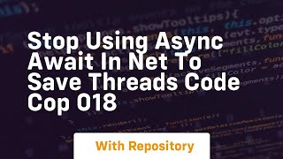 stop using async await in net to save threads code cop 018