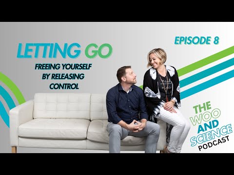 Letting Go: Freeing Yourself by Releasing Control - Woo & Science Podcast Episode 8