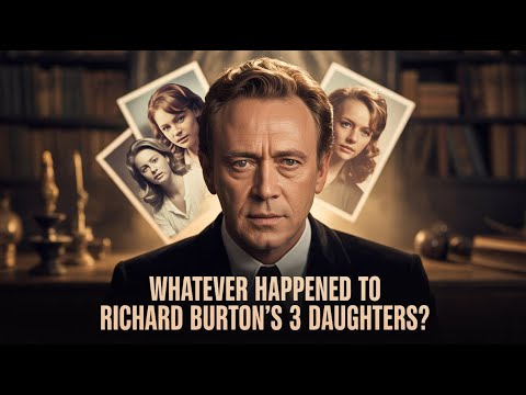 Whatever Happened To Richard Burton's 3 Daughters?