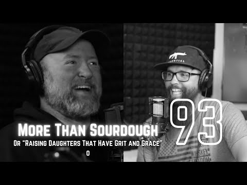 More Than Sourdough or “Raising Daughters That Have Grit and Grace”