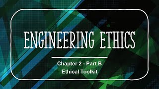 Ethical Toolkit - Chapter 2 - Part B - Engineering Ethics Course