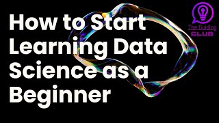 How to Start Learning Data Science in 2025 | Complete Beginner’s Guide Step by Step