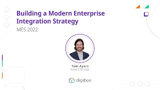 Building a Modern Enterprise Integration Strategy with Tam Ayers - MES 2022 | Digibee