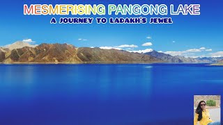 MESMERISING PANGONG LAKE: A JOURNEY TO LADAKH’S JEWEL