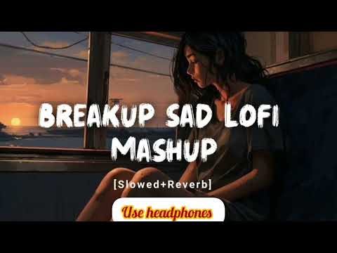 Breakup Sad Lofi Song Mashup Hindi songs #lofibeats#lofimashup07#mashup#breakup #breakupsong#sadsong