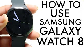 How To Use Samsung Galaxy Watch 8! (Complete Beginners Guide)