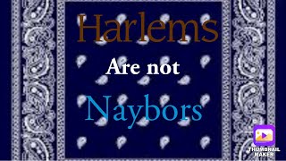 Harlems are NOT Naybors 
