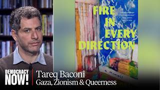 "Fire in Every Direction": Palestinian Author Tareq Baconi on Gaza, Zionism & Embracing Queerness