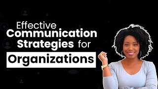 EFFECTIVE COMMUNICATION STRATEGIES FOR ORGANIZATIONS!