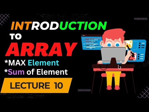 Lecture 10 | Introduction to Array | Max element in array | Sum of element | CODE HUSTLE