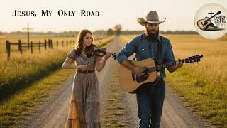 Jesus, My Only Road #countrygosspel #countrymusic