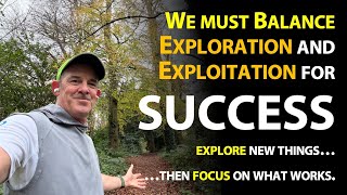 You need two mindsets in life and business: Explore and Exploit