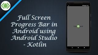 Full Screen Progress Bar in Android using Android Studio - Kotlin