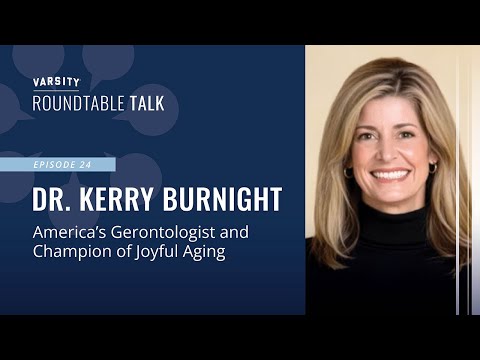ROUNDTABLE TALK (Ep.25) - Dr. Kerry Burnight - America’s Gerontologist and Champion of Joyful Aging