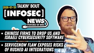 Chinese firms drop US and Israeli cybersecurity software | Talkin' Bout [infosec] News 2026-01-19