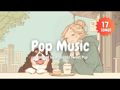 【Pop Music】Enjoy Cafe Time with Cute and Stylish Pop Songs! - Pizzicato Sweet Pop
