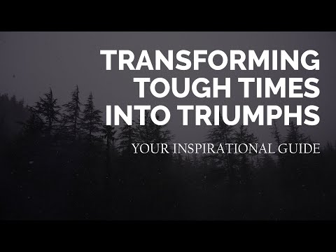 Transforming Tough Times into Triumphs: Your Inspirational Guide