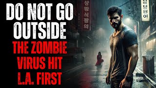 DO NOT GO OUTSIDE: The Zombie Virus Hit L.A. First – Creepypasta