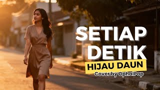 Setiap Detik (Hijau Daun) – Cover | Untuk Kamu yang Lagi Rindu
