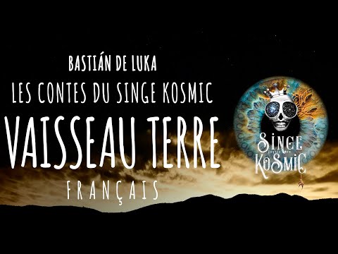 VAISSEAU TERRE, L'Homme Joue à Dieu, Une Nation, Trona NP, Contes du Singe Kosmic, Bastián de Luka