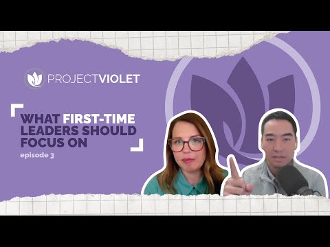 What First Time Leaders Should Focus On | Project Violet Podcast Ep. 3