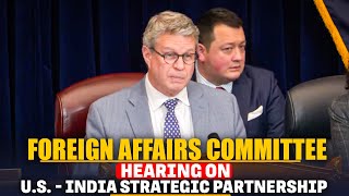 Foreign Affairs Committee hearing on US-India Strategic Partnership: Securing Free, Open IndoPacific