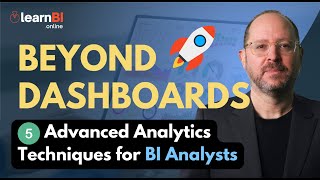 5 ADVANCED ANALYTICS TECHNIQUES For BI Analysts - Going Beyond Dashboards!