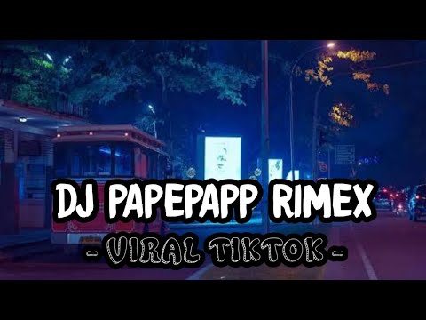 DJ PAPEPAP RIMEX - VIRAL TIKTOK - RIZIEG SERGIO - TERBARU 2021