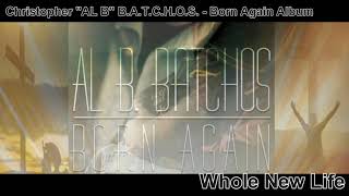 Whole New Life | Born Again Album | Christopher “AL B” Batchos