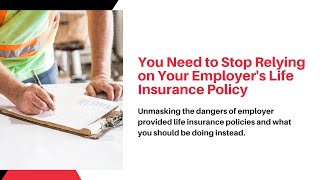 You Need to Stop Relying on Your Employer's Life Insurance Policy