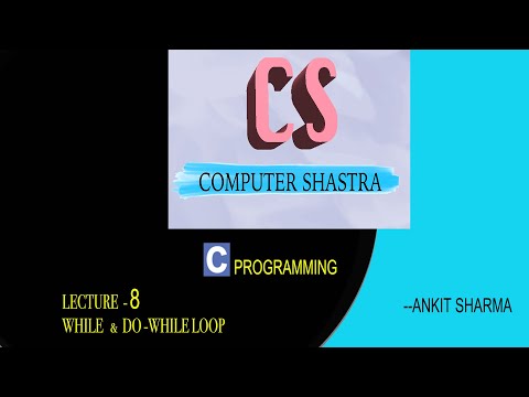 C PROGRAMMING BY ANKIT SHARMA||LECTURE 8|| WHILE AND DO-WHILE LOOP IN HINDI