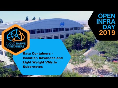 2019 Open Infra Day - Kata Containers - Isolation Advances and Light Weight VMs in Kubernetes