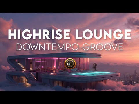 HIGHRISE LOUNGE 04 - Smooth Jazz Downtempo House & Chill Jazz Hop Mix