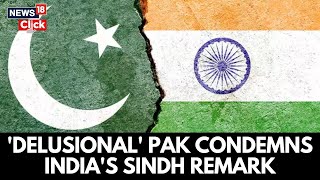 Pakistan Reacts To India DM Rajnath Singh's Remark On Sindh: 'Delusional And Expansionist' | N18G