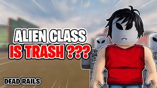 Is That True That Alien Class Is TRASH??? - Dead Rails Roblox