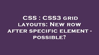 CSS : CSS3 grid layouts: New row after specific element - possible?