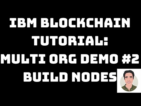 IBM Blockchain Tutorial: Multiple Organization and Multiple Peer App Demo #2 - Build Nodes
