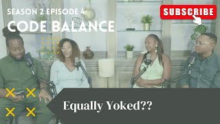 S2E4: Code Balance — Equally Yoked??