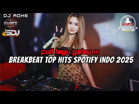 DJ BREAKBEAT TOP HIST SPOTIFY INDO TERBARU 2025 - FULL LAGU GALAU !!!
