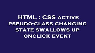 HTML : CSS active pseudo-class changing state swallows up onclick event