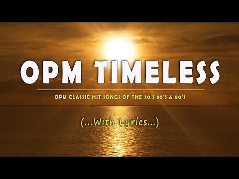 OPM TIMELESS [..Lyrics..] OPM CLASSIC HIT SONGS OF THE 70's 80's & 90's