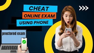 HOW TO CHEAT ON AN ONLINE PROCTORED EXAM USING YOUR PHONE