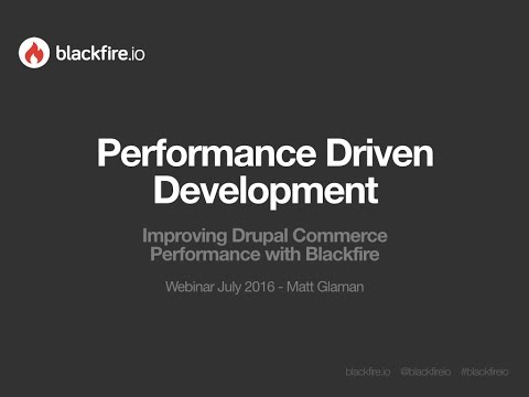 Performance Driven Development - Webinar with Matt Glaman - July 2016