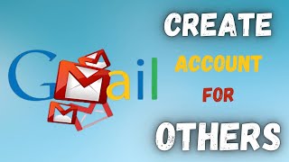 Create new gmail account for others | create new email account for others |  gmail id for others