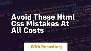 Avoid these html css mistakes at all costs
