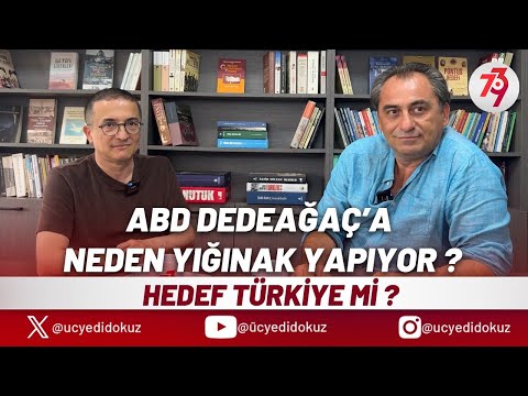ABD DEDEAĞAÇ’A NEDEN YIĞINAK YAPIYOR | HEDEF TÜRKİYE Mİ? | DOÇ.DR. DAĞHAN GÖKÇE - MÜJDAT ÖZTÜRK 