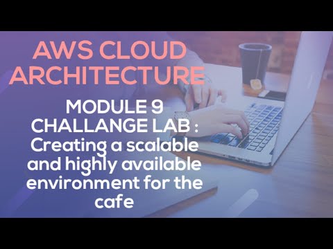AWS CLOUD Module 9 Challenge Lab - Creating a Scalable and Highly Available Environment for the Cafe