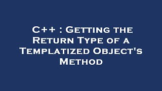 C++ : Getting the Return Type of a Templatized Object's Method