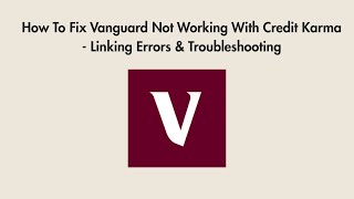 How To Fix Vanguard Not Working With Credit Karma - Linking Errors & Troubleshooting