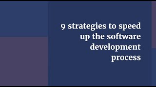 9 Strategies to Speed Up the Software Development Process